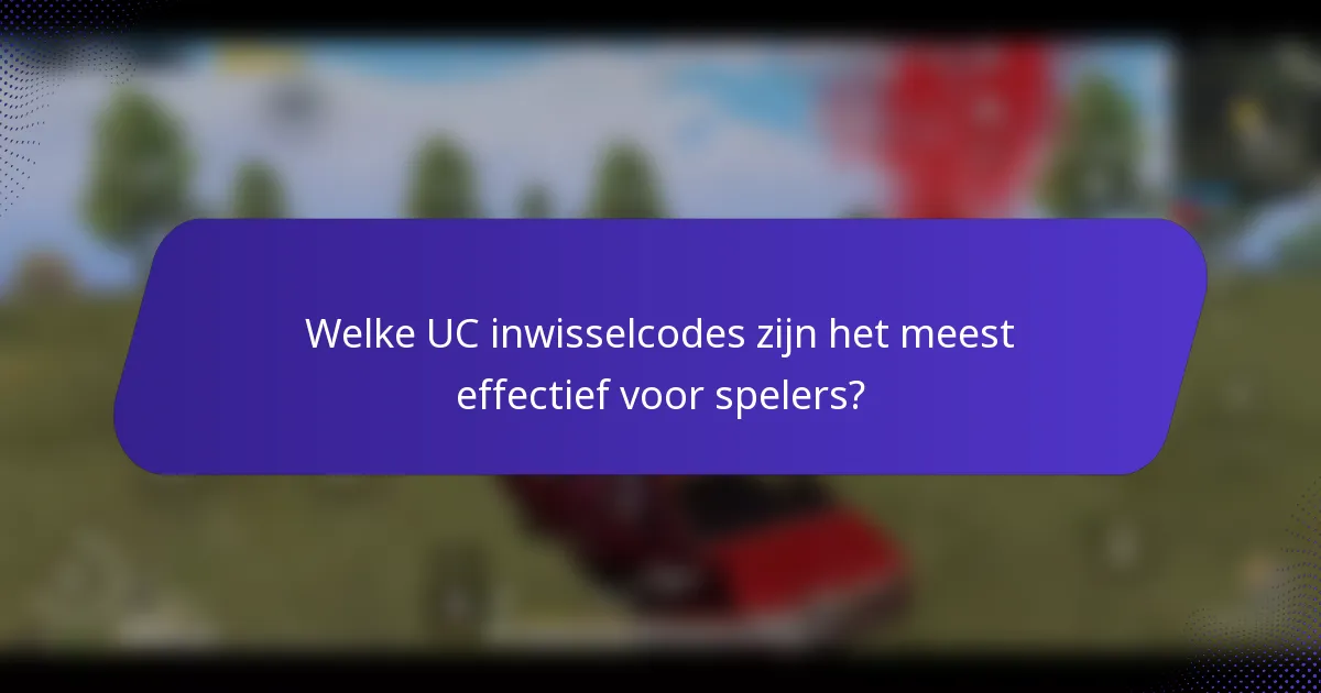 Welke UC inwisselcodes zijn het meest effectief voor spelers?