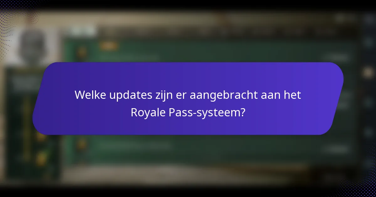 Welke updates zijn er aangebracht aan het Royale Pass-systeem?